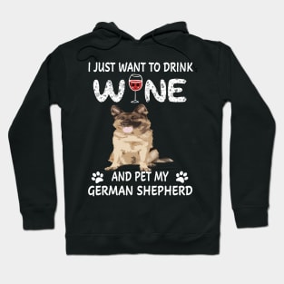 I Just Want To Dink Wine And Pet My German Shepherd Hoodie